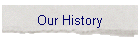 Our History