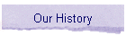 Our History