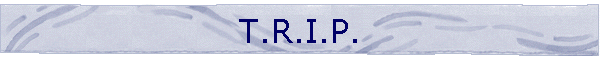 T.R.I.P.